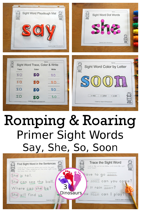 Free Romping & Roaring Primer Sight Words: Say, She, So, Soon - you have 6 pages for each sight word that work on learning the sight word in different ways with reading, writing, and finding. 3Dinosaurs.com