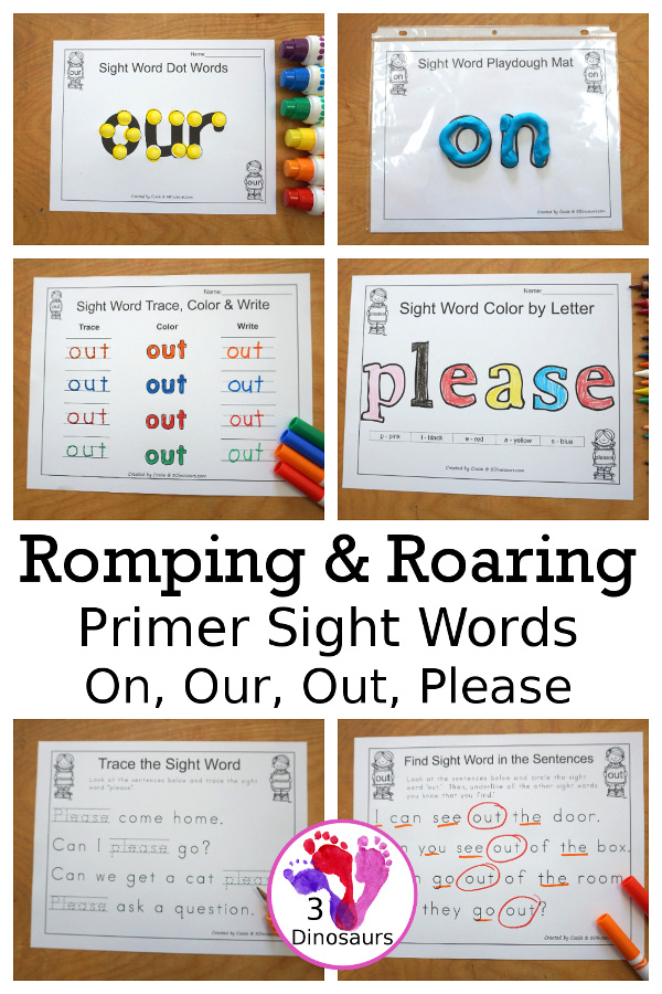 Free Romping & Roaring Primer Sight Words: On, Our, Out, Please - you have 6 pages for each sight word that work on learning the sight word in different ways with reading, writing, and finding. 3Dinosaurs.com