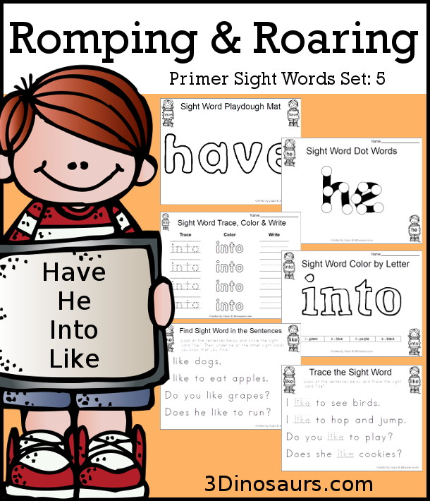 Free Romping & Roaring Primer Sight Words: have, he, into, like. You have six pages of printables for each sight word. You have reading, sight word playdough mats, sigh word handwriting, sight word dot marker words and more - 3Dinosaurs.com 