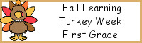 Fall Learning: First Grade Turkey Week